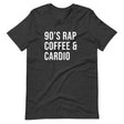 90's Rap Coffee and Cardio Gym Shirt