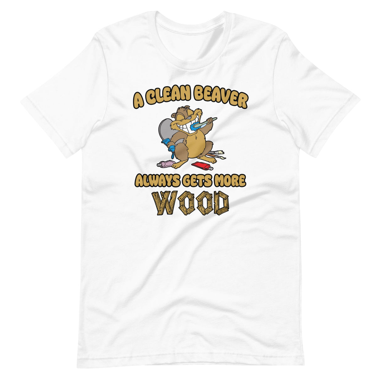 A Clean Beaver Always Gets More Wood Shirt