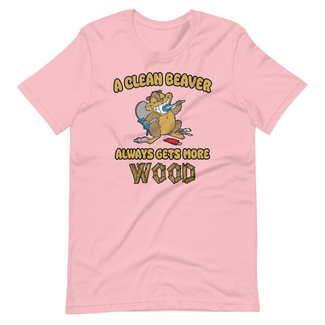 A Clean Beaver Always Gets More Wood Shirt