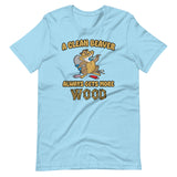 A Clean Beaver Always Gets More Wood Shirt