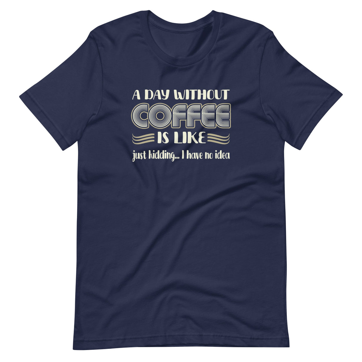 A Day Without Coffee Shirt