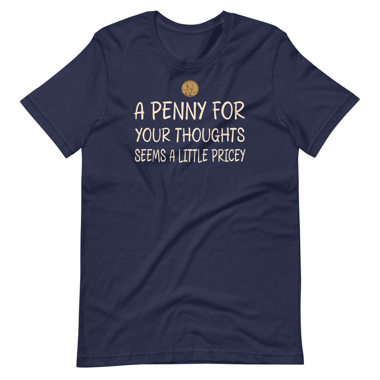 A Penny For Your Thoughts Seems a Little Pricey Shirt