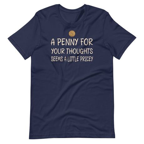 A Penny For Your Thoughts Seems a Little Pricey Shirt