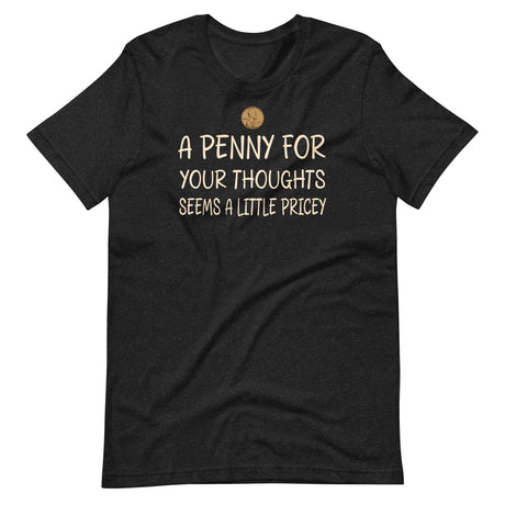 A Penny For Your Thoughts Seems a Little Pricey Shirt