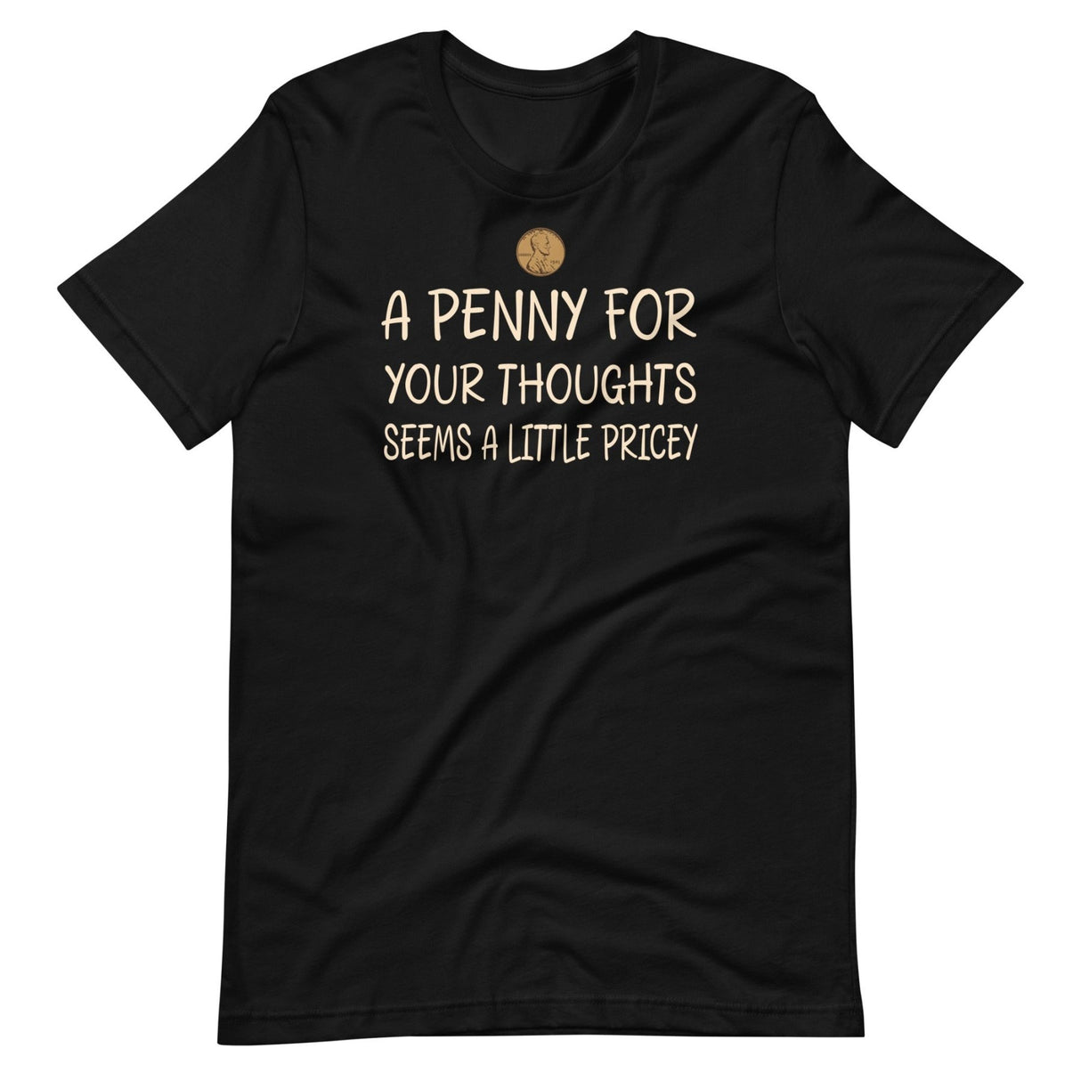 A Penny For Your Thoughts Seems a Little Pricey Shirt