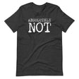 Absolutely Not Shirt