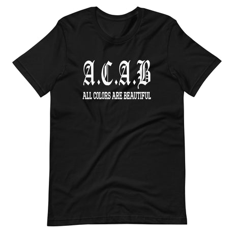 ACAB All Colors Are Beautiful Shirt