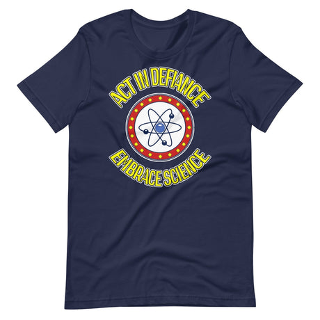 Act in Defiance Embrace Science Shirt