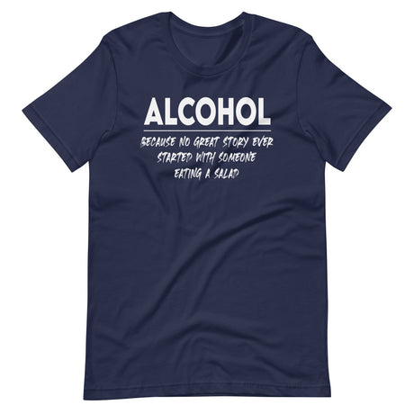 Alcohol Because No Great Story Started With Salad Shirt