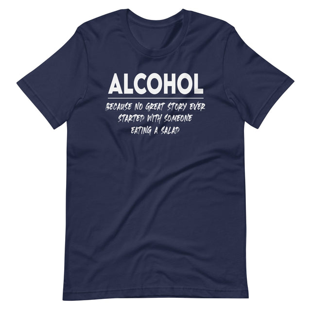 Alcohol Because No Great Story Started With Salad Shirt