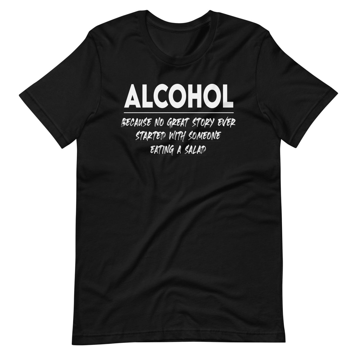 Alcohol Because No Great Story Started With Salad Shirt