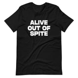 Alive Out Of Spite Shirt