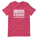 America Is So Great The Haters Won't Even Leave Shirt