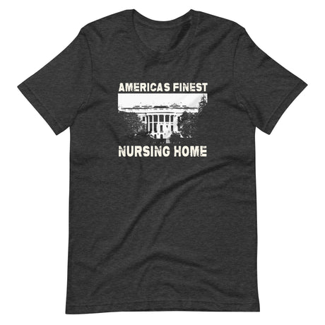 America's Finest Nursing Home White House Shirt