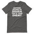 Anyone Trying To Disarm You Is Your Enemy Shirt