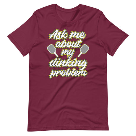 Ask Me About My Dinking Problem Shirt