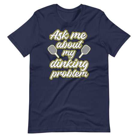 Ask Me About My Dinking Problem Shirt