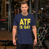 ATF Is Gay Shirt