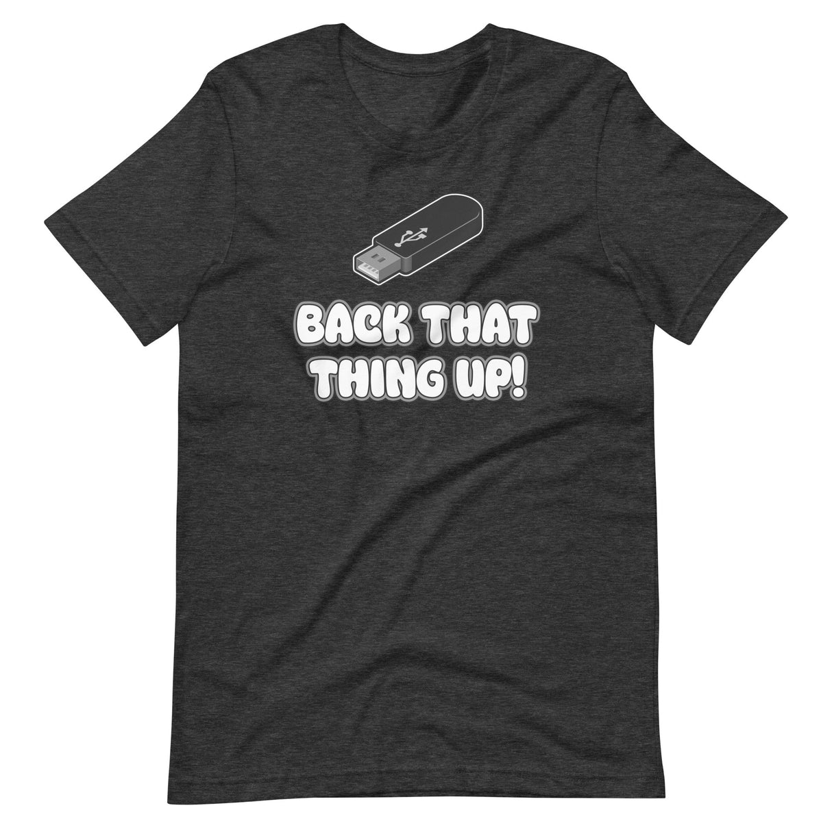 Back That Thing Up USB Flash Drive Shirt