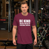 Be Kind Unless You're My Pickleball Partner Shirt