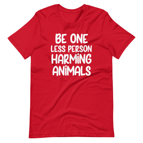 Be One Less Person Harming Animals Shirt