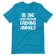 Be One Less Person Harming Animals Shirt