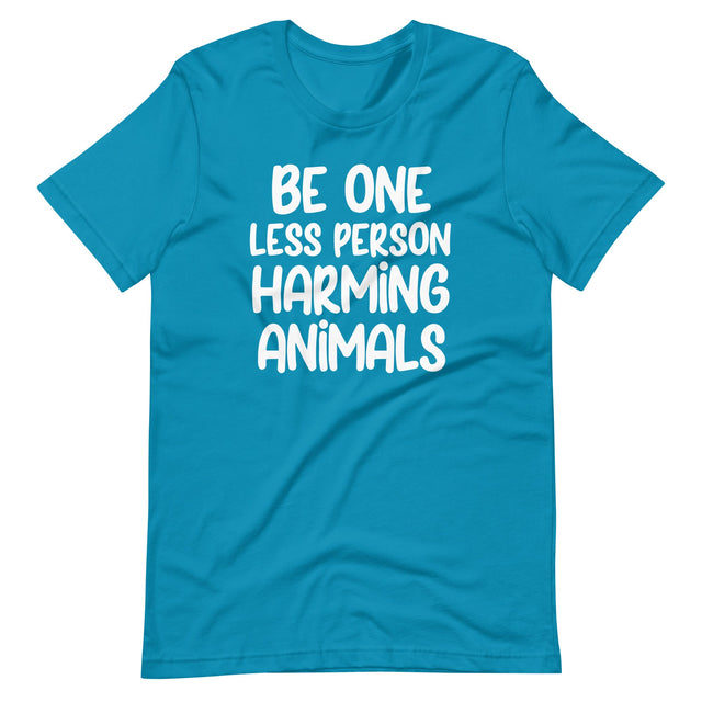 Be One Less Person Harming Animals Shirt