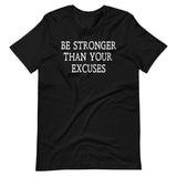 Be Stronger Than Your Excuses Shirt