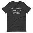 Be Stronger Than Your Excuses Shirt