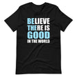 Be The Good in The World Shirt