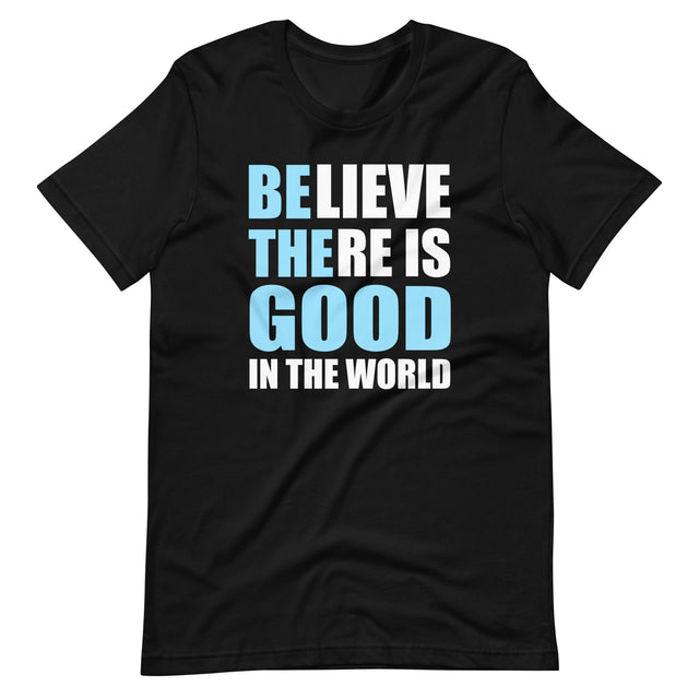 Be The Good in The World Shirt