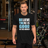 Be The Good in The World Shirt