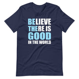 Be The Good in The World Shirt