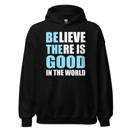 Believe There is Good in The World Hoodie