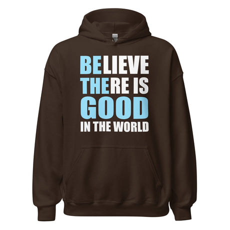 Believe There is Good in The World Hoodie