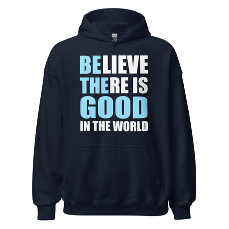 Believe There is Good in The World Hoodie