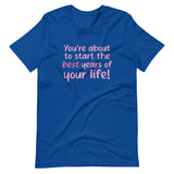 Best Years Of Your Life Shirt