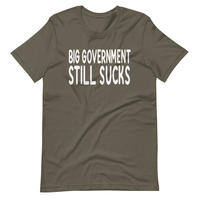 Big Government Still Sucks Shirt