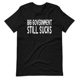 Big Government Still Sucks Shirt