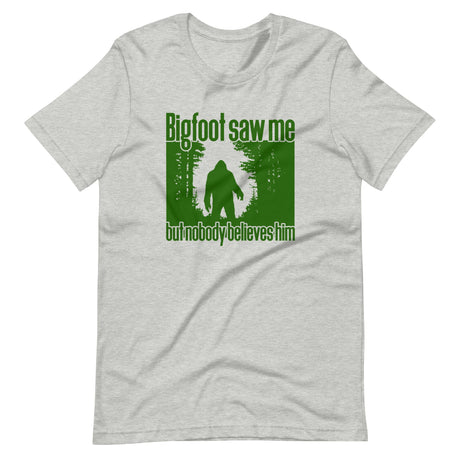 Bigfoot Saw Me But No One Believes Him Shirt