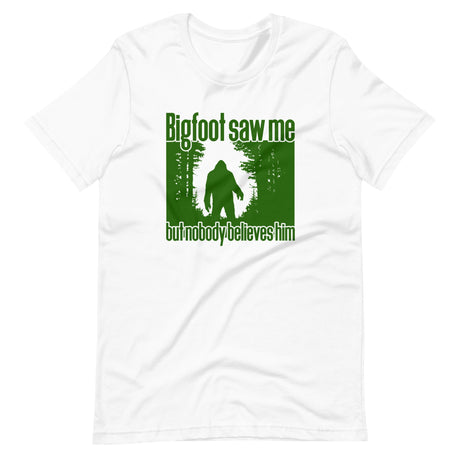 Bigfoot Saw Me But No One Believes Him Shirt