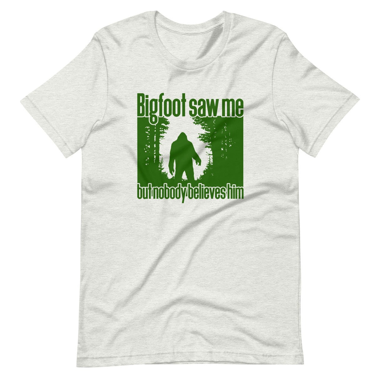 Bigfoot Saw Me But No One Believes Him Shirt