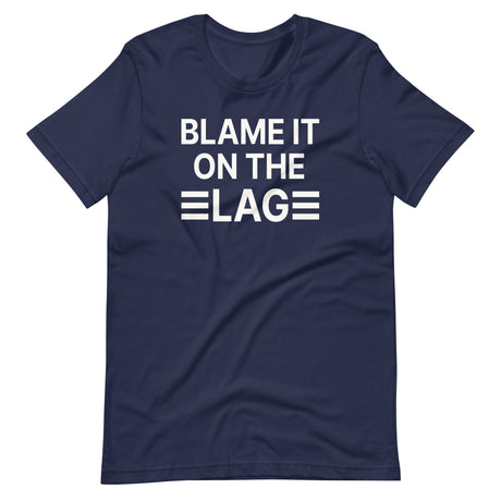 Blame it on The Lag Shirt