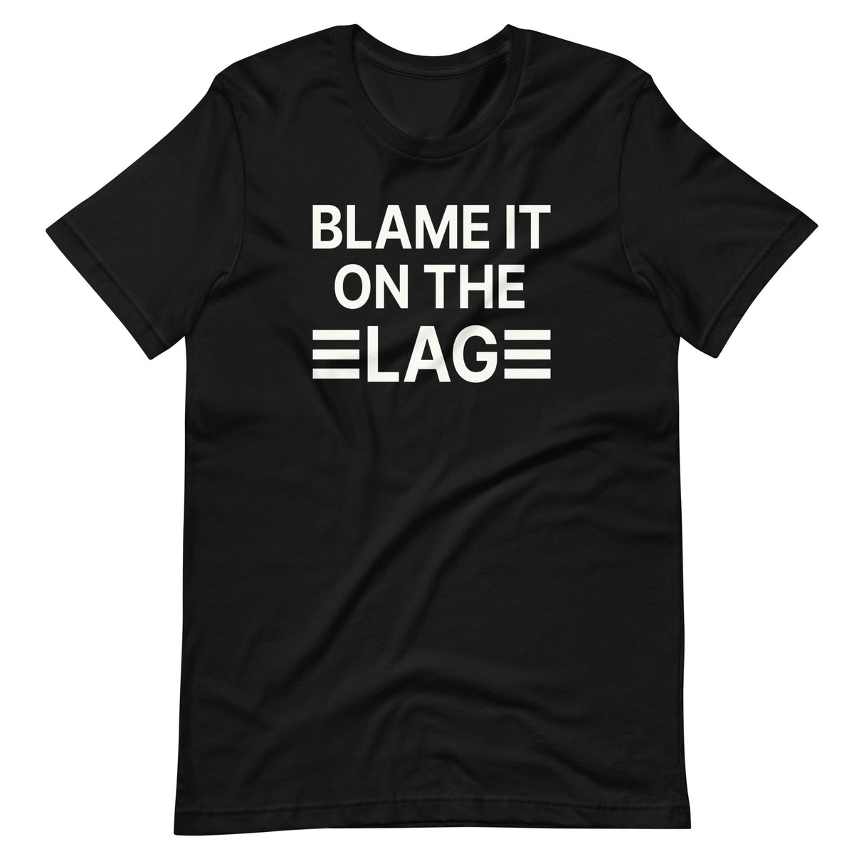 Blame it on The Lag Shirt