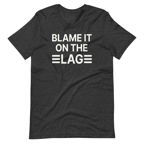 Blame it on The Lag Shirt