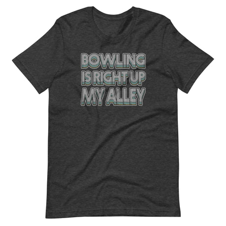 Bowling is Right Up My Alley Shirt