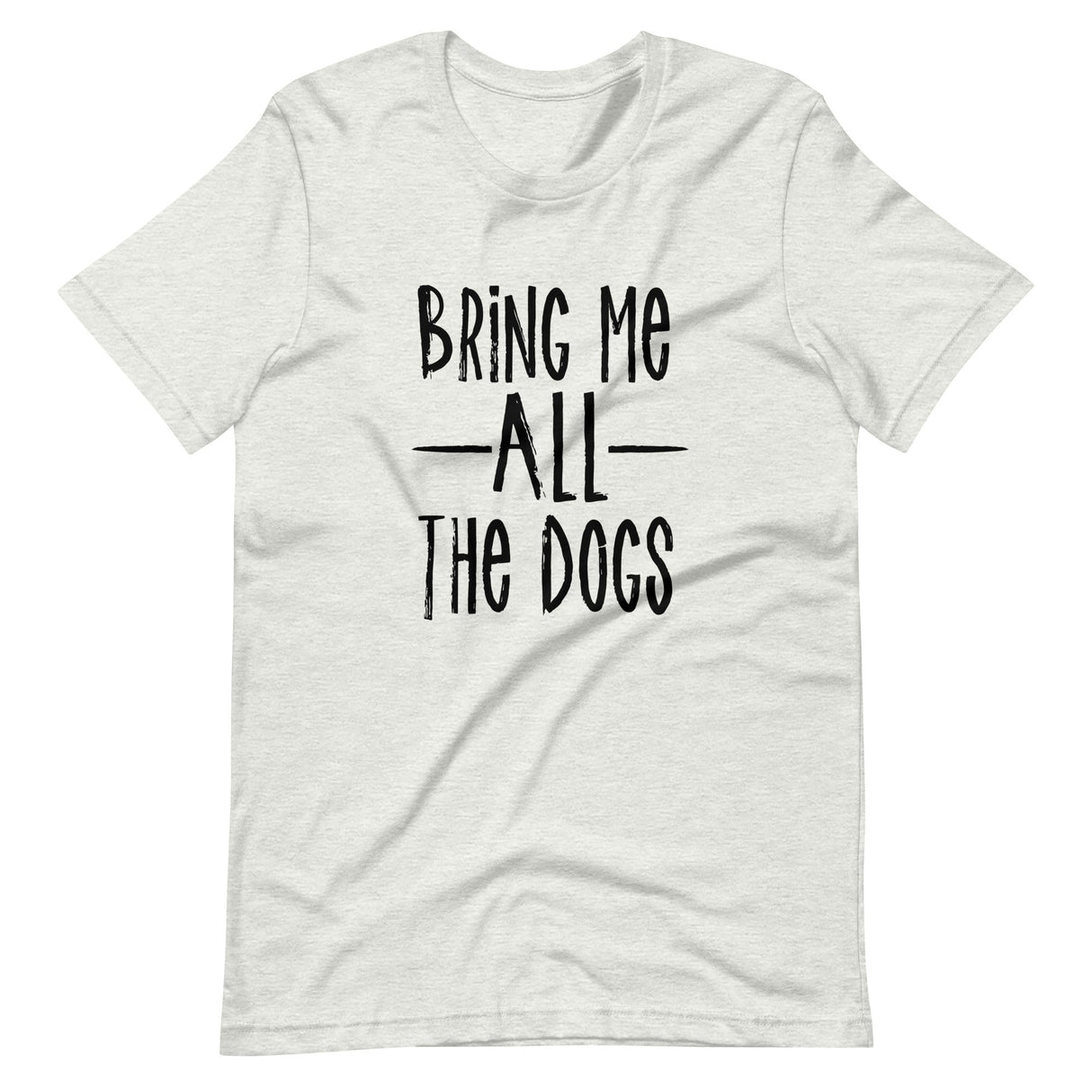 Bring Me All The Dogs Shirt