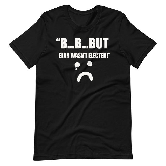 But Elon Wasn't Elected Sad Face Shirt