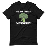 By Any Greens Necessary Shirt