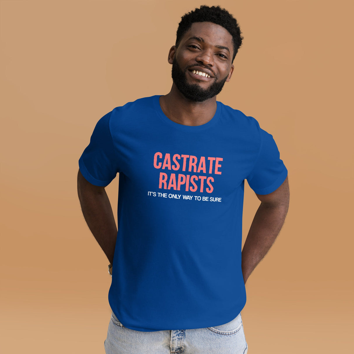 Castrate Rapists Its The Only Way To Be Sure Shirt